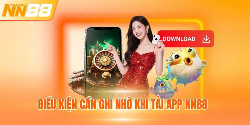 Điều kiện cần ghi nhớ khi tải app NN88