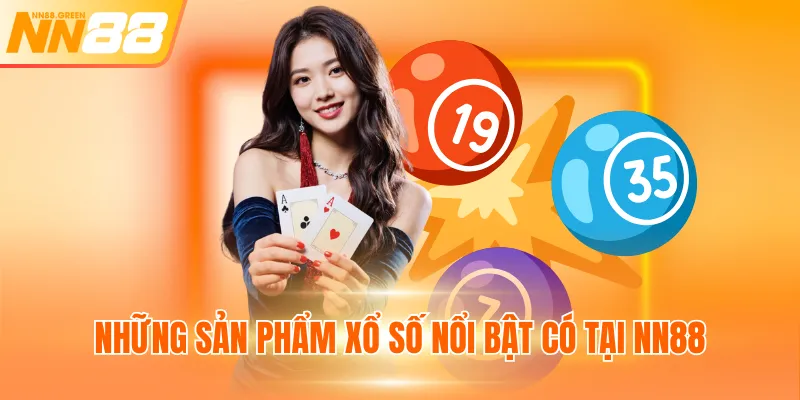 Những sản phẩm xổ số nổi bật có tại NN88